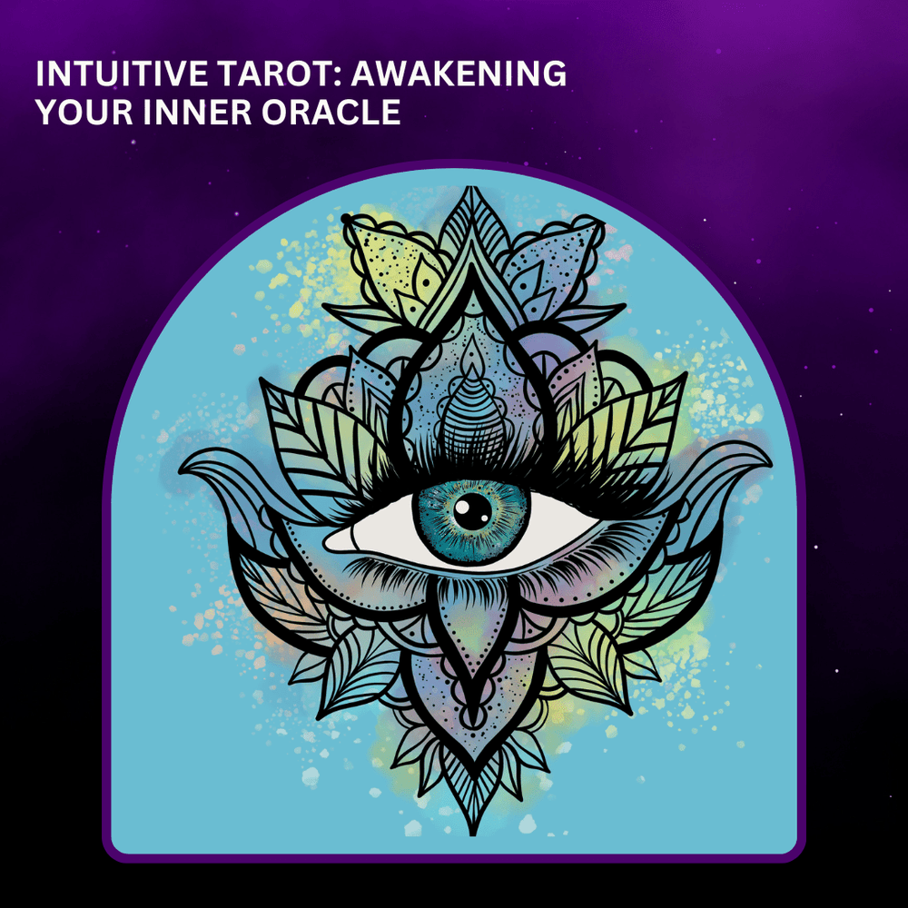 Tarot Level 1 - Intuitive Tarot: Awakening Your Inner Oracle Class