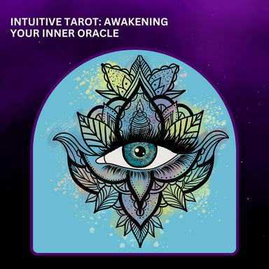 Tarot Level 1 - Intuitive Tarot: Awakening Your Inner Oracle Class