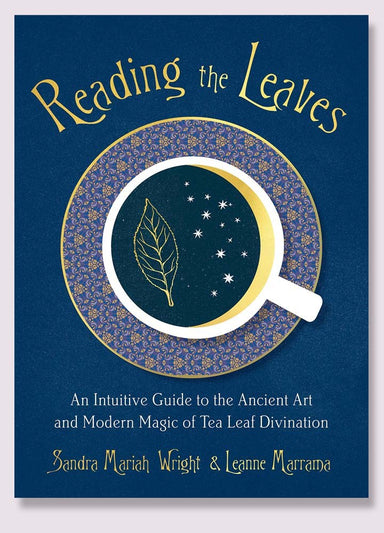 Reading the Leaves: An Intuitive Guide to the Ancient Art and Modern Magic of Tea Leaf Divination Books